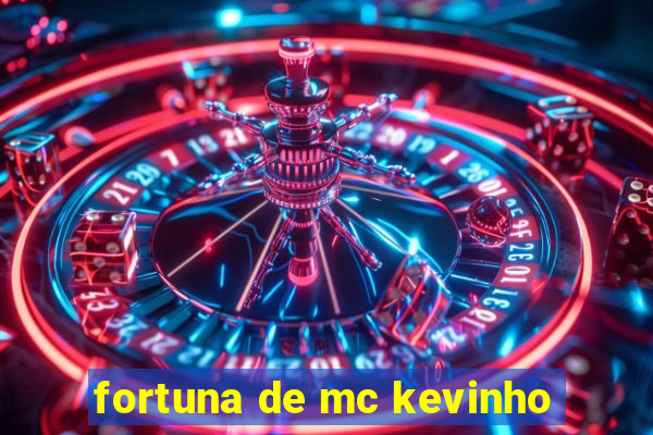 fortuna de mc kevinho